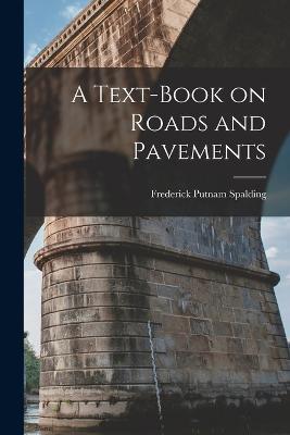 A Text-book on Roads and Pavements - Frederick Putnam Spalding - cover