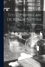 Titi Lucretii Cari de Rerum Natura: Libri Sex