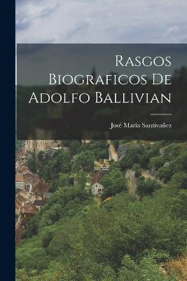 Rasgos Biograficos de Adolfo Ballivian - Jose Maria Santivanez - cover