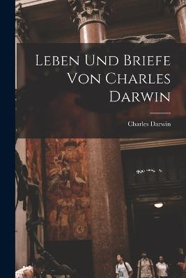 Leben und Briefe von Charles Darwin - Charles Darwin - cover