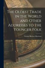 The Oldest Trade in the World and Other Addresses to the Younger Folk