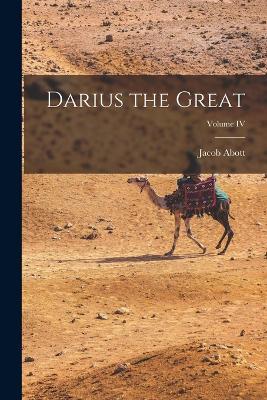 Darius the Great; Volume IV - Jacob Abott - cover