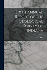 Sixth Annual Report of the Geological Survey of Indiana