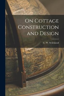 On Cottage Construction and Design - C W Strickland - cover
