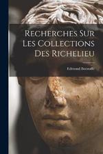 Recherches sur les Collections des Richelieu