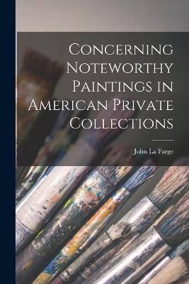 Concerning Noteworthy Paintings in American Private Collections - John La Farge - cover