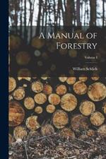 A Manual of Forestry; Volume I