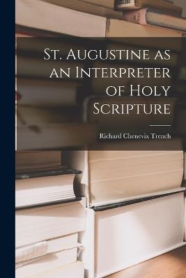 St. Augustine as an Interpreter of Holy Scripture - Richard Chenevix Trench - cover