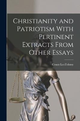 Christianity and Patriotism With Pertinent Extracts From Other Essays - Leo Nikolayevich Tolstoy - cover