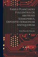 Fabius Planciades Fulgentius de Abstrusis Sermonibus, Expositio Sermonum Antiquorum