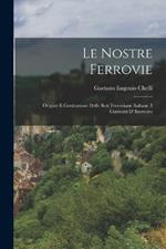 Le Nostre Ferrovie: Origine e Costituzione Delle Reti Ferroviarie Italiane. I Contratti d' Esercizio