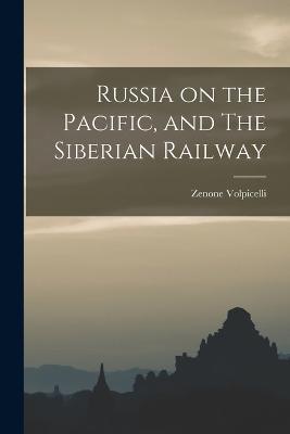 Russia on the Pacific, and The Siberian Railway - Volpicelli Zenone - cover