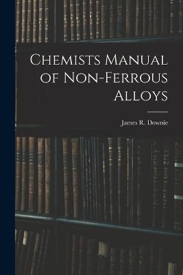 Chemists Manual of Non-ferrous Alloys - James R Downie - cover