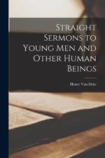 Straight Sermons to Young Men and Other Human Beings