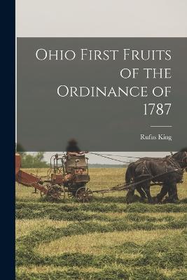 Ohio First Fruits of the Ordinance of 1787 - Rufus King - cover