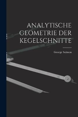 Analytische Geometrie Der Kegelschnitte - George Salmon - cover