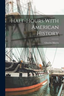Half-Hours With American History - Charles Morris - cover