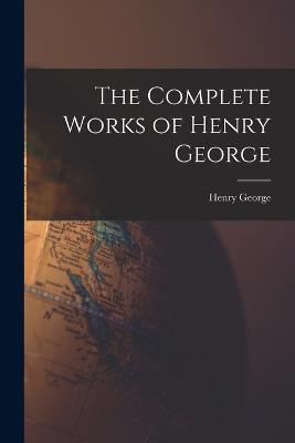 The Complete Works of Henry George - Henry George - cover