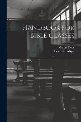 Handbook for Bible Classes - Alexander Whyte,Marcus Dods - cover