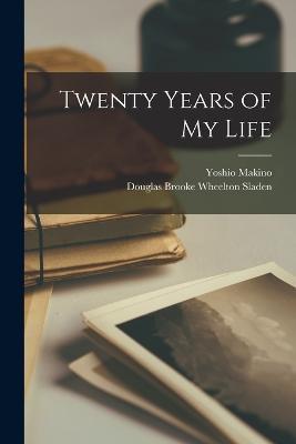 Twenty Years of my Life - Yoshio Makino,Douglas Brooke Wheelton Sladen - cover