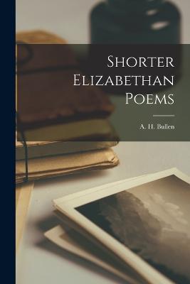 Shorter Elizabethan Poems - A H Bullen - cover
