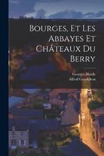 Bourges, et Les Abbayes et Chateaux du Berry