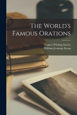 The World's Famous Orations - Francis Whiting Halsey,William Jennings Bryan - cover