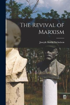 The Revival of Marxism - Joseph Shield Nicholson - cover