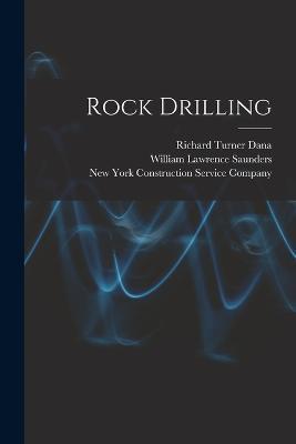 Rock Drilling - Richard Turner Dana,William Lawrence Saunders - cover