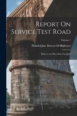 Report On Service Test Road: Byberry and Bensalem Turnpike; Volume 1 - cover