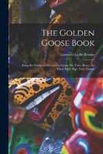 The Golden Goose Book: Being the Stories of the Golden Goose; the Three Bears; the Three Little Pigs; Tom Thumb