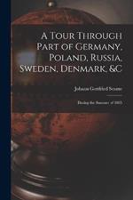 A Tour Through Part of Germany, Poland, Russia, Sweden, Denmark, &C: During the Summer of 1805