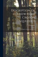 Description of the New-York Croton Aqueduct: In English, German and French