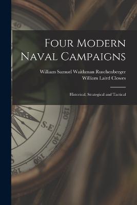 Four Modern Naval Campaigns: Historical, Strategical and Tactical - William Samuel Waithman Ruschenberger,William Laird Clowes - cover
