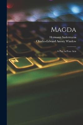 Magda: A Play in Four Acts - Hermann Sudermann,Charles-Edward Amory Winslow - cover