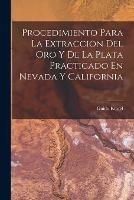 Procedimiento Para La Extraccion Del Oro Y De La Plata Practicado En Nevada Y California - Guido Kustel - cover