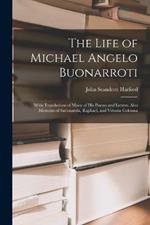 The Life of Michael Angelo Buonarroti: With Translations of Many of His Poems and Letters. Also Memoirs of Savonarola, Raphael, and Vittoria Colonna