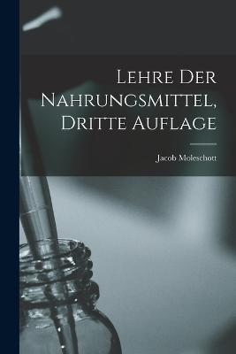 Lehre Der Nahrungsmittel, Dritte Auflage - Jacob Moleschott - cover