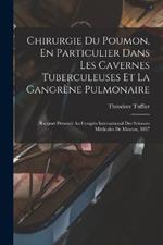 Chirurgie Du Poumon, En Particulier Dans Les Cavernes Tuberculeuses Et La Gangrène Pulmonaire: Rapport Présenté Au Congrès International Des Sciences Médicales De Moscou, 1897