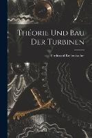 Theorie Und Bau Der Turbinen