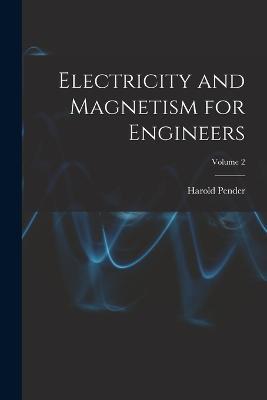 Electricity and Magnetism for Engineers; Volume 2 - Harold Pender - cover