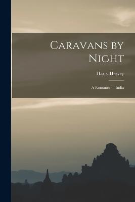 Caravans by Night: A Romance of India - Harry Hervey - cover