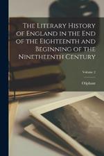The Literary History of England in the End of the Eighteenth and Beginning of the Ninetheenth Century; Volume 2