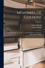 Memoires De Goldoni: Precedes D'une Notice Sur La Comedie Italienne Au Seizieme Siecle, Et Sur Goldoni; Volume 2