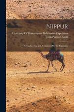 Nippur: Or, Explorations and Adventures On the Euphrates