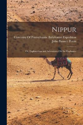 Nippur: Or, Explorations and Adventures On the Euphrates - John Punnett Peters - cover