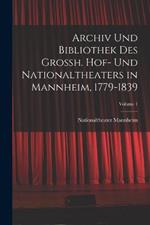 Archiv Und Bibliothek Des Grossh. Hof- Und Nationaltheaters in Mannheim, 1779-1839; Volume 1