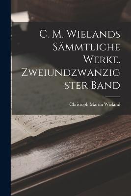 C. M. Wielands sammtliche Werke. Zweiundzwanzigster Band - Christoph Martin Wieland - cover