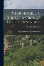 Near Home, Or, the Countries of Europe Described: With Anecdotes and Numerous Illustrations