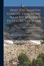 Reize Van Maarten Gerritsz. Vries in 1643 Naar Het Noorden En Oosten Van Japan: Volgens Het Journaal Gehouden Door C. J. Coen, Op Het Schip Castricum